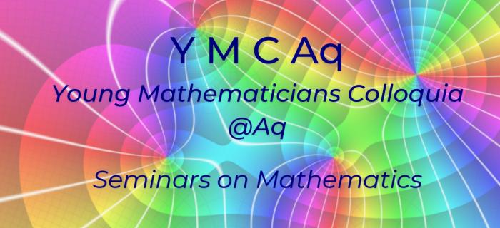 YMCAq: Young Mathematicians Colloquia @ Aq